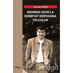 Mehmed Uzun’la Edebiyat Deryasına Yolculuk - Ahmet Özer