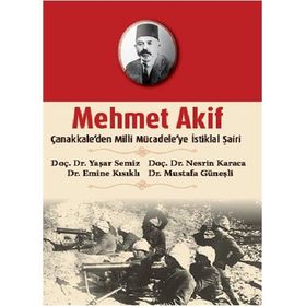 MEHMET AKIF ÇANAKKALEDEN MILLI MÜCADELEYE İSTİKLAL ŞAİRİ - KOLEKTIF
