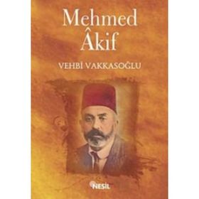 MEHMET AKIF ERSOY - HAYATI-SANATI-ESERLERI - VEHBI VAKKASOĞLU