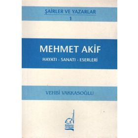 MEHMET AKIF ERSOY - HAYATI-SANATI-ESERLERI - VEHBI VAKKASOĞLU