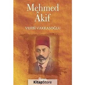 MEHMET AKIF ERSOY - HAYATI-SANATI-ESERLERI - VEHBI VAKKASOĞLU