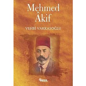 MEHMET AKIF ERSOY - HAYATI-SANATI-ESERLERI - VEHBI VAKKASOĞLU