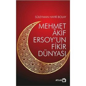 Mehmet Akif Ersoy'un Fikir Dünyası - Atlas