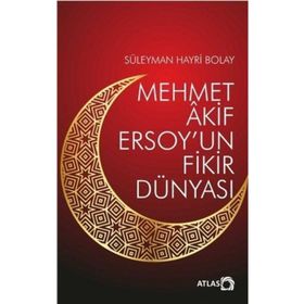 Mehmet Akif Ersoy'un Fikir Dünyası - Atlas