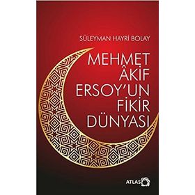 Mehmet Akif Ersoy'un Fikir Dünyası - Atlas
