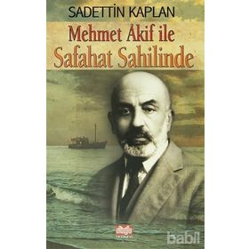 MEHMET AKIF ILE SAFAHAT SAHİLİNDE - SADETTIN KAPLAN