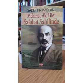 MEHMET AKIF ILE SAFAHAT SAHİLİNDE - SADETTIN KAPLAN