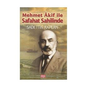 MEHMET AKIF ILE SAFAHAT SAHİLİNDE - SADETTIN KAPLAN