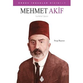 Mehmet Akif - İstiklal Şairi - Örnek İnsanlar Dizisi 7 - Sevgi Başman