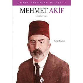 Mehmet Akif - İstiklal Şairi - Örnek İnsanlar Dizisi 7 - Sevgi Başman
