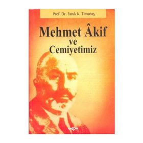 MEHMET AKIF VE CEMIYETIMIZ - FARUK KADRI TİMURTAŞ