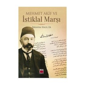 Mehmet Akif ve İstiklal Marşı - İbrahim Halil Er