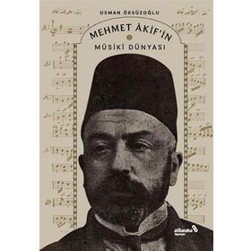 Mehmet Akif'in Musiki Dünyası - Osman Öksüzoğlu - Albaraka Yayınları