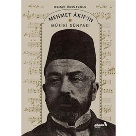 Mehmet Akif'in Musiki Dünyası - Osman Öksüzoğlu - Albaraka Yayınları