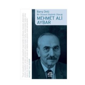 MEHMET ALI AYBAR: BIR SIYASAL DÜŞÜNÜR OLARAK - BARIŞ ÜNLÜ