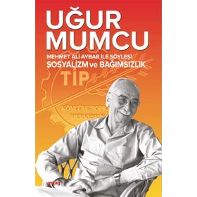 Mehmet Ali Aybar ile Söyleşi Sosyalizm ve Bağımsızlık - Uğur Mumcu