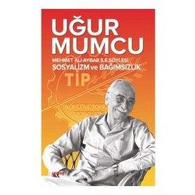 Mehmet Ali Aybar ile Söyleşi Sosyalizm ve Bağımsızlık - Uğur Mumcu