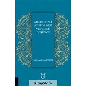 Mehmet Ali Ayni'de Dini ve Felsefi Düşünce - Mehmet Fatih Kalın