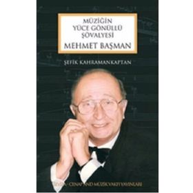 Mehmet Başman-Müziğin Yüce Gönüllü Şövalyesi - Şefik Kahramankaptan