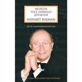 Mehmet Başman-Müziğin Yüce Gönüllü Şövalyesi - Şefik Kahramankaptan