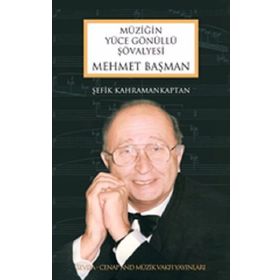 Mehmet Başman-Müziğin Yüce Gönüllü Şövalyesi - Şefik Kahramankaptan