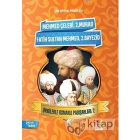 Mehmet Çelebi-2.Murad-Fatih Sultan Mehmed-2.Bayezid-Öykülerle Osmanlı Padişahları 2 - İbrahim Halil Er