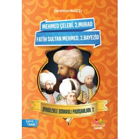 Mehmet Çelebi-2.Murad-Fatih Sultan Mehmed-2.Bayezid-Öykülerle Osmanlı Padişahları 2 - İbrahim Halil Er