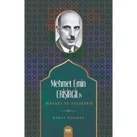 Mehmet Emin Erişirgil'in Hayatı ve Felsefesi - Nihat Durmaz