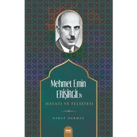 Mehmet Emin Erişirgil'in Hayatı ve Felsefesi - Nihat Durmaz