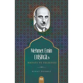 Mehmet Emin Erişirgil'in Hayatı ve Felsefesi - Nihat Durmaz