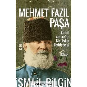 Mehmet Fazıl Paşa / Kut'ül Amare'de Bir Aslan Terbiyecisi / İsmail Bilgin