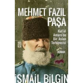 Mehmet Fazıl Paşa / Kut'ül Amare'de Bir Aslan Terbiyecisi / İsmail Bilgin