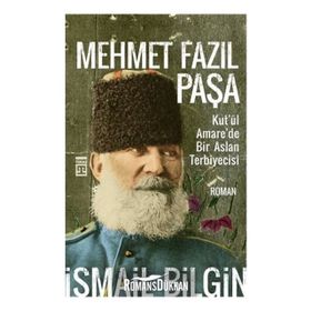 Mehmet Fazıl Paşa / Kut'ül Amare'de Bir Aslan Terbiyecisi / İsmail Bilgin