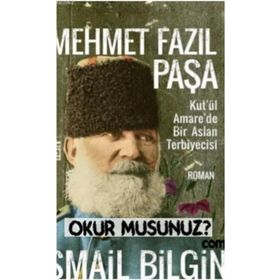 Mehmet Fazıl Paşa / Kut'ül Amare'de Bir Aslan Terbiyecisi / İsmail Bilgin