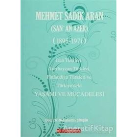 MEHMET SADIK ARAN (SAN'AN AZER) (1895-1971) YAŞAMI VE MÜCADELESİ - SEBAHATTIN ŞİMŞİR