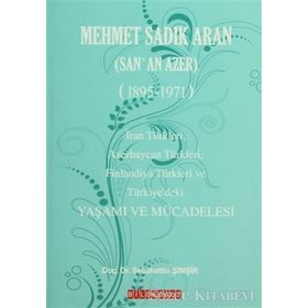 MEHMET SADIK ARAN (SAN'AN AZER) (1895-1971) YAŞAMI VE MÜCADELESİ - SEBAHATTIN ŞİMŞİR