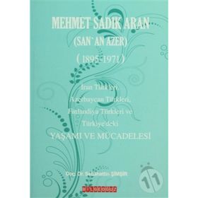 MEHMET SADIK ARAN (SAN'AN AZER) (1895-1971) YAŞAMI VE MÜCADELESİ - SEBAHATTIN ŞİMŞİR
