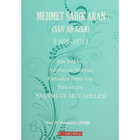 MEHMET SADIK ARAN (SAN'AN AZER) (1895-1971) YAŞAMI VE MÜCADELESİ - SEBAHATTIN ŞİMŞİR
