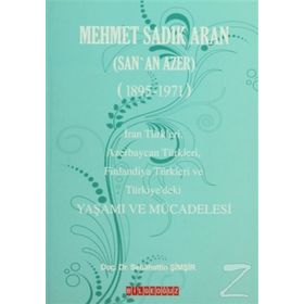 MEHMET SADIK ARAN (SAN'AN AZER) (1895-1971) YAŞAMI VE MÜCADELESİ - SEBAHATTIN ŞİMŞİR