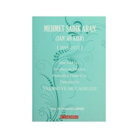 MEHMET SADIK ARAN (SAN'AN AZER) (1895-1971) YAŞAMI VE MÜCADELESİ - SEBAHATTIN ŞİMŞİR
