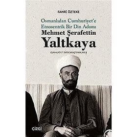 Mehmet Şerafettin Yaltkaya Osmanlıdan Cumhuriyet'e Etnosentrik Bir Din Adamı Fahri Özteke