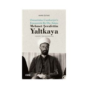 Mehmet Şerafettin Yaltkaya Osmanlıdan Cumhuriyet'e Etnosentrik Bir Din Adamı Fahri Özteke
