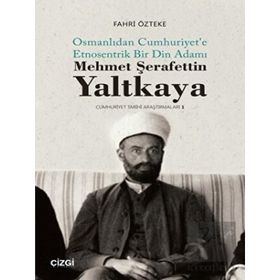 Mehmet Şerafettin Yaltkaya Osmanlıdan Cumhuriyet'e Etnosentrik Bir Din Adamı Fahri Özteke