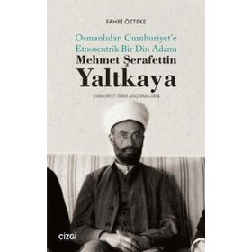 Mehmet Şerafettin Yaltkaya Osmanlıdan Cumhuriyet'e Etnosentrik Bir Din Adamı Fahri Özteke