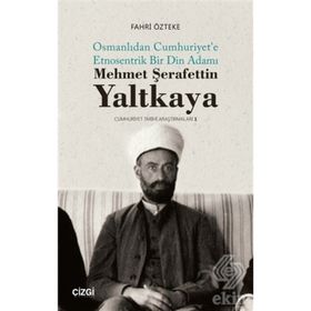 Mehmet Şerafettin Yaltkaya Osmanlıdan Cumhuriyet'e Etnosentrik Bir Din Adamı Fahri Özteke