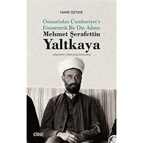Mehmet Şerafettin Yaltkaya Osmanlıdan Cumhuriyet'e Etnosentrik Bir Din Adamı Fahri Özteke