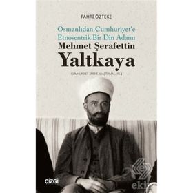 Mehmet Şerafettin Yaltkaya Osmanlıdan Cumhuriyet'e Etnosentrik Bir Din Adamı Fahri Özteke