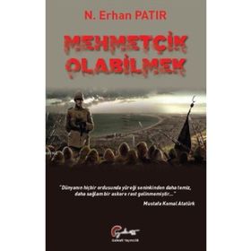 Mehmetçik Olabilmek - N.Erhan Patır