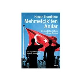 MEHMETÇİKTEN ANILAR GÜNEYDOĞU, KIBRIS VE KORE ANILARI - HASAN KUNDAKÇI