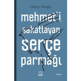 Mehmet’i Sakatlayan Serçe Parmağı - Güray Süngü